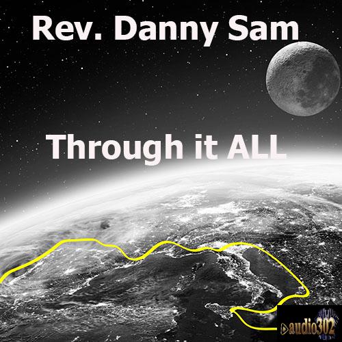 Rev. Danny Sam Through it ALL