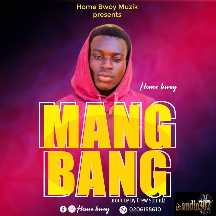 Homebwoy Mang Bang.PRO.Crew Soundz