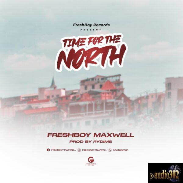Download Freshboy Maxwel – Time for the North [Prod by Rydimz]