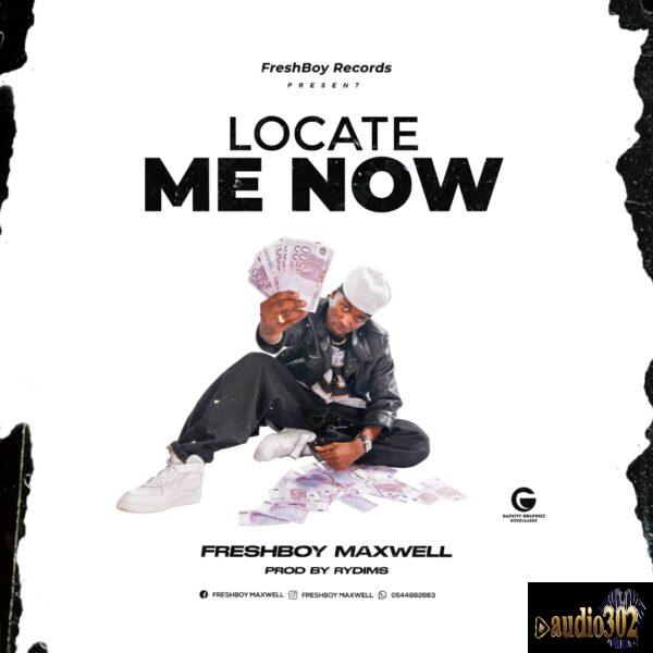 Download Freshboy Maxwel – locate me now [Prod by Rydimz]