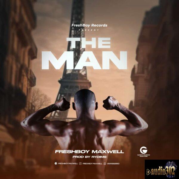 Freshboy Maxwel – The man [Prod by Rydimz]